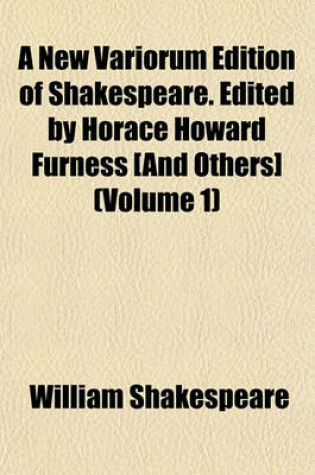 Cover of A New Variorum Edition of Shakespeare. Edited by Horace Howard Furness [And Others] (Volume 1)