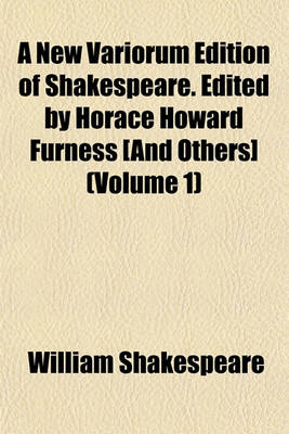 Book cover for A New Variorum Edition of Shakespeare. Edited by Horace Howard Furness [And Others] (Volume 1)