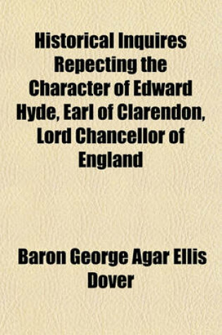 Cover of Historical Inquires Repecting the Character of Edward Hyde, Earl of Clarendon, Lord Chancellor of England