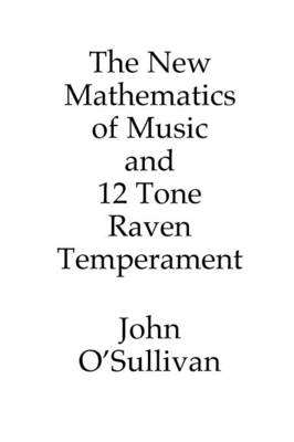 Book cover for The New Mathematics of Music and 12 Tone Raven Temperament