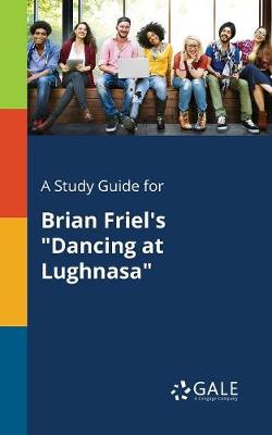 Book cover for A Study Guide for Brian Friel's "Dancing at Lughnasa"
