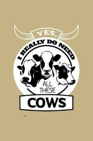 Cover of Yes, I Really Do Need All These Cows