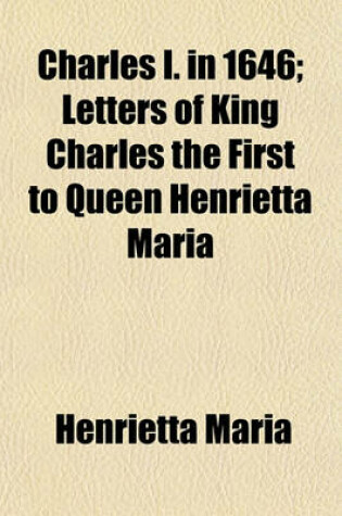 Cover of Charles I. in 1646; Letters of King Charles the First to Queen Henrietta Maria Volume 63