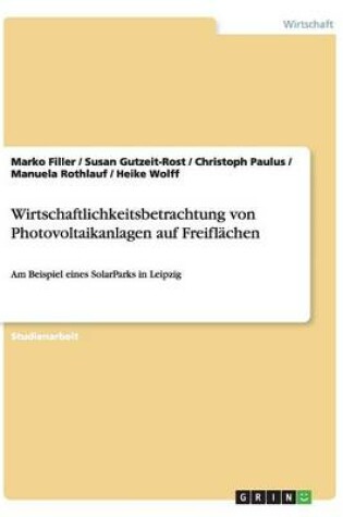 Cover of Wirtschaftlichkeitsbetrachtung von Photovoltaikanlagen auf Freiflachen