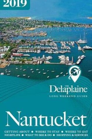 Cover of Nantucket - The Delaplaine 2019 Long Weekend Guide
