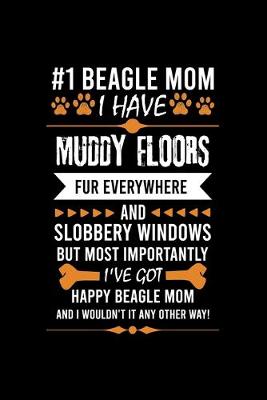Book cover for #1 Beagle Mom I Have Muddy Floors Fur Everywhere and Slobbery Windows But Most Importantly I've Got Happy Beagl