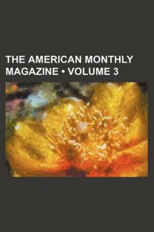 Cover of The American Monthly Magazine (Volume 3)