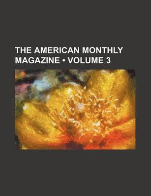 Book cover for The American Monthly Magazine (Volume 3)