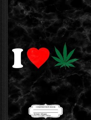 Book cover for I Love Weed Composition Notebook