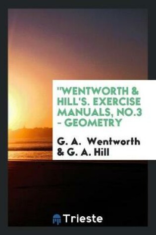 Cover of Wentworth & Hill's. Exercise Manuals, No.3 - Geometry