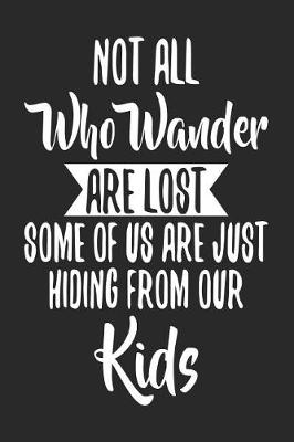 Cover of Not Who Wander Are Lost Some of Us Are Just Hiding from Our Kids