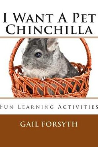 Cover of I Want A Pet Chinchilla