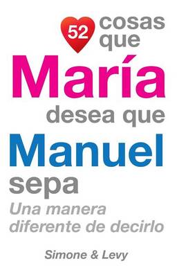 Book cover for 52 Cosas Que María Desea Que Manuel Sepa