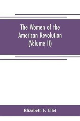 Cover of The women of the American revolution (Volume II)
