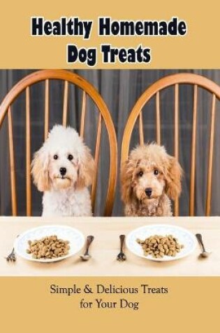 Cover of Healthy Homemade Dog Treats