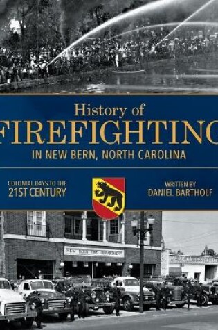Cover of History of Firefighting in New Bern North Carolina