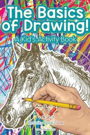 Cover of The Basics of Drawing! a Kid's Activity Book