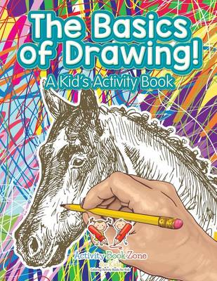 Book cover for The Basics of Drawing! a Kid's Activity Book