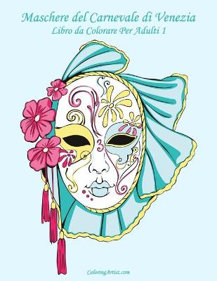 Cover of Maschere del Carnevale di Venezia Libro da Colorare Per Adulti 1