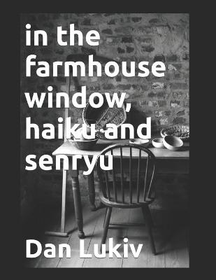 Book cover for in the farmhouse window, haiku and senryu