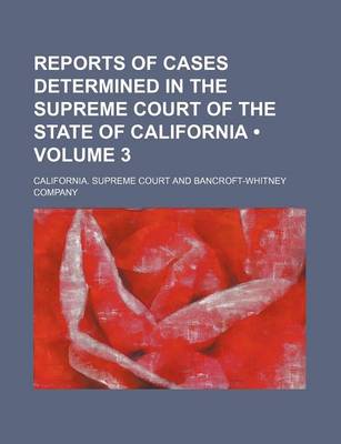 Book cover for Reports of Cases Determined in the Supreme Court of the State of California (Volume 3)