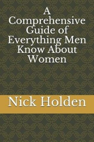Cover of A Comprehensive Guide of Everything Men Know About Women