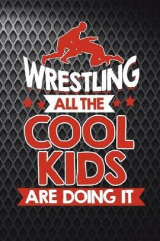 Cover of Wrestling All The Cool Kids Are Doing It