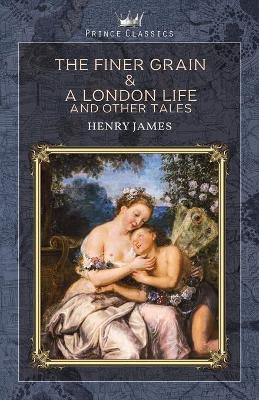 Book cover for The Finer Grain & A London Life, and Other Tales