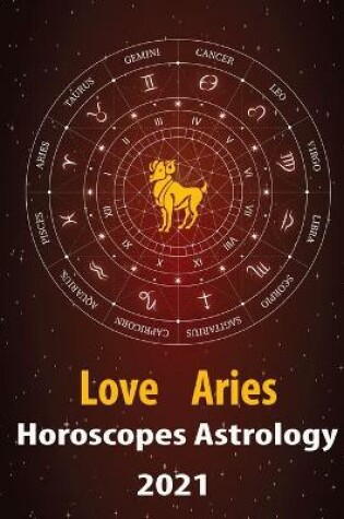 Cover of Aries Love Horoscope & Astrology 2021