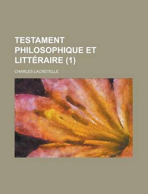 Book cover for Testament Philosophique Et Litteraire (1); Philosophique Et Litteraire