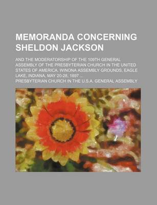 Book cover for Memoranda Concerning Sheldon Jackson; And the Moderatorship of the 109th General Assembly of the Presbyterian Church in the United States of America. Winona Assembly Grounds, Eagle Lake, Indiana, May 20-28, 1897