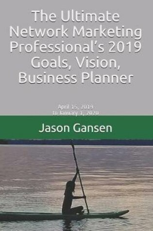 Cover of The Ultimate Network Marketing Professional's 2019 Goals, Vision, Business Planner