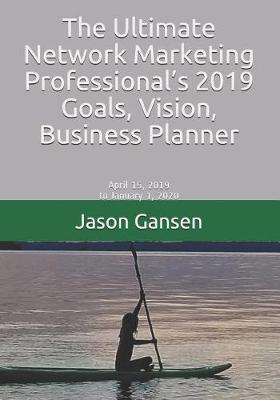 Book cover for The Ultimate Network Marketing Professional's 2019 Goals, Vision, Business Planner