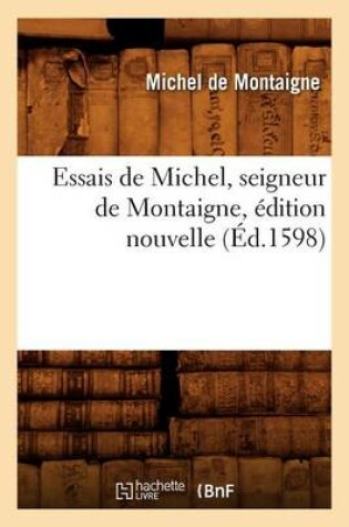 Cover of Essais de Michel, Seigneur de Montaigne, Edition Nouvelle (Ed.1598)