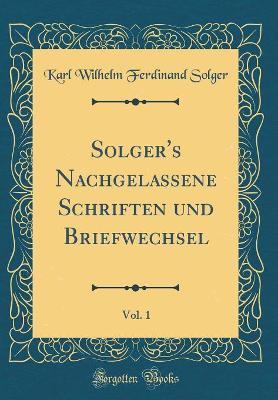 Book cover for Solger's Nachgelassene Schriften und Briefwechsel, Vol. 1 (Classic Reprint)