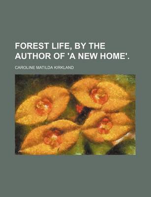 Book cover for Forest Life, by the Author of 'a New Home'.