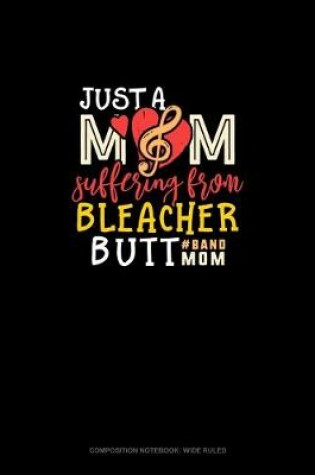 Cover of Just A Mom Suffering From Bleacher Butt #Bandmom