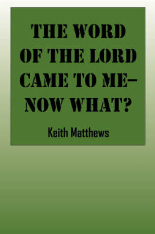 Cover of The Word of the Lord Came to Me--Now What?
