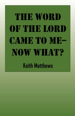 Book cover for The Word of the Lord Came to Me--Now What?