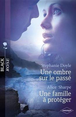 Book cover for Une Ombre Sur Le Passe - Une Famille a Proteger (Harlequin Black Rose)