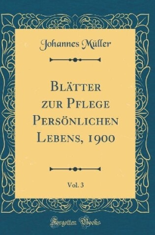 Cover of Blatter Zur Pflege Persoenlichen Lebens, 1900, Vol. 3 (Classic Reprint)