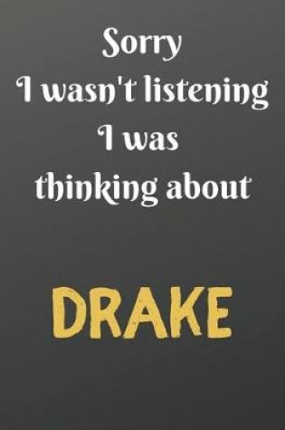 Cover of Sorry I wasn't listening I was thinking about DRAKE