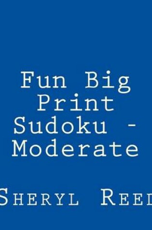 Cover of Fun Big Print Sudoku - Moderate