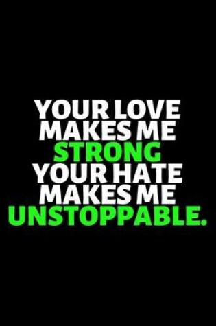 Cover of Your Love Makes Me Strong Your Hate Makes Me Unstoppable
