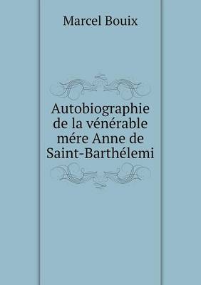 Book cover for Autobiographie de la vénérable mére Anne de Saint-Barthélemi