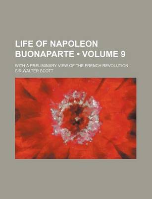 Book cover for Life of Napoleon Buonaparte (Volume 9); With a Preliminary View of the French Revolution