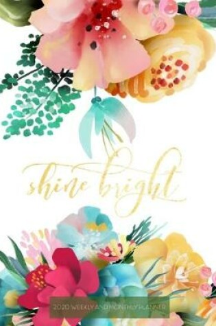 Cover of Shine Bright 2020 Weekly and Monthly Planner