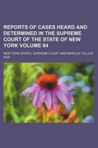 Cover of Reports of Cases Heard and Determined in the Supreme Court of the State of New York Volume 84