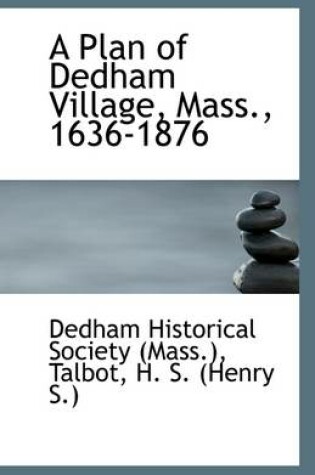 Cover of A Plan of Dedham Village, Mass., 1636-1876