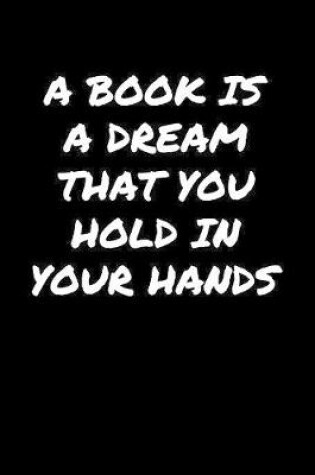 Cover of A Book Is A Dream That You Hold In Your Hands�